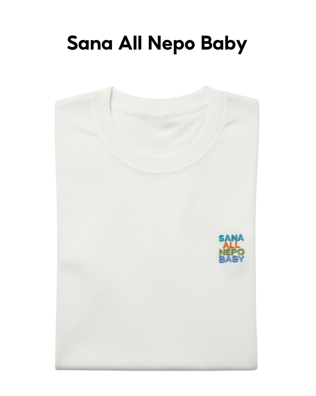 White t-shirt with 'Sana All Nepo Baby' text on a white background