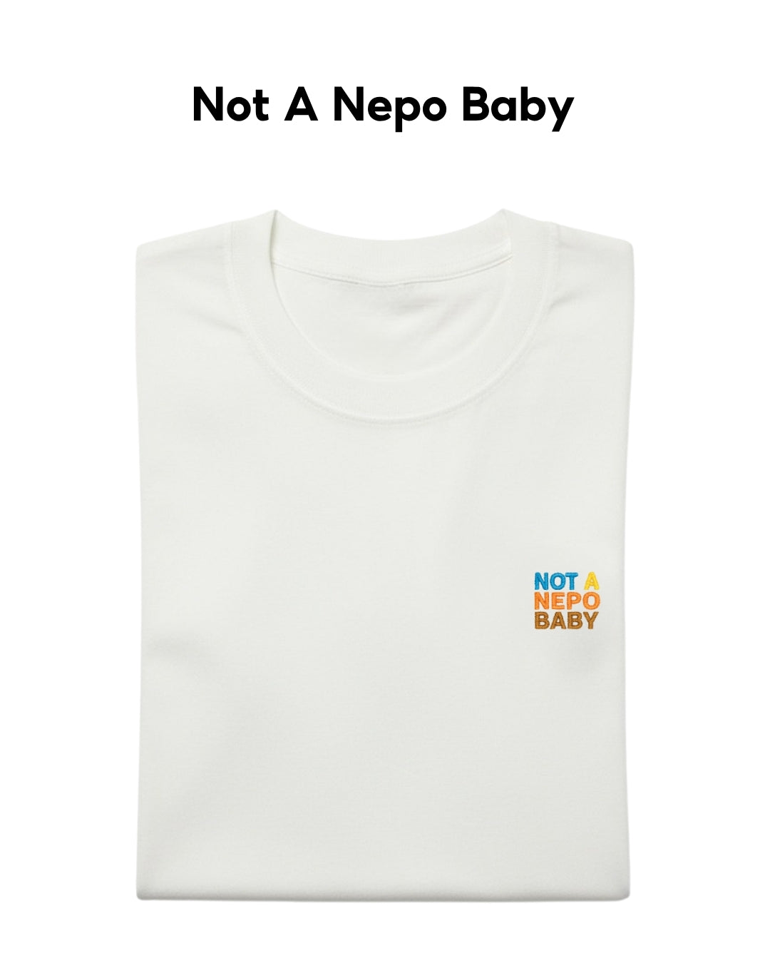 White t-shirt with 'Not A Nepo Baby' text on a white background